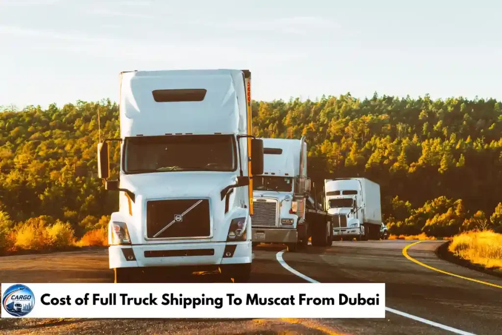 Cost of Full Truck Shipping To Muscat From Dubai