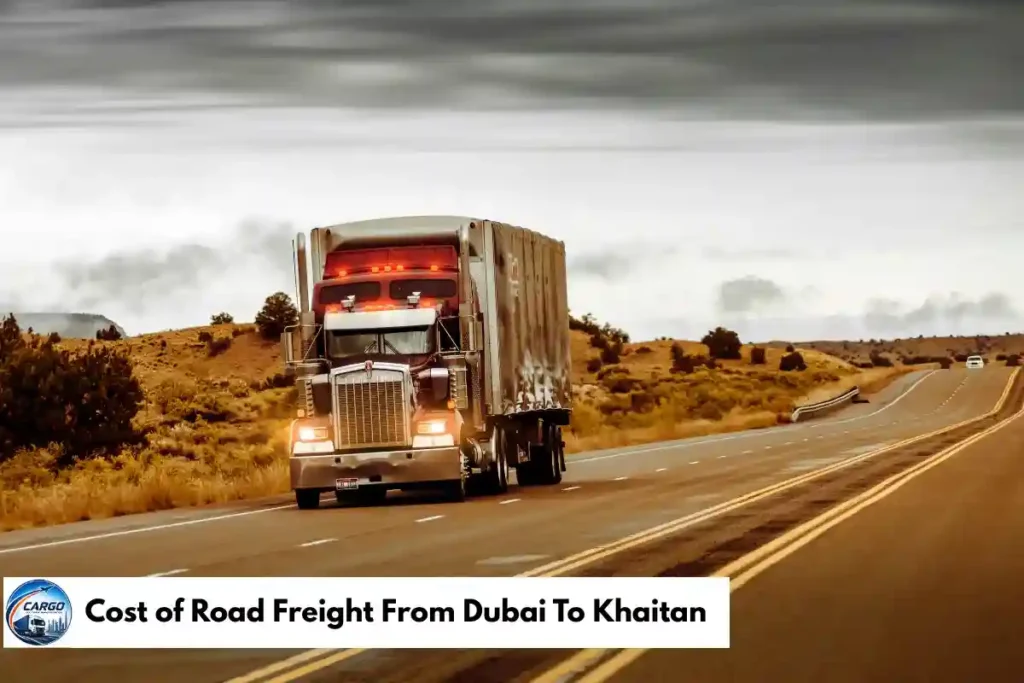 Cost of Road Freight From Dubai To Khaitan