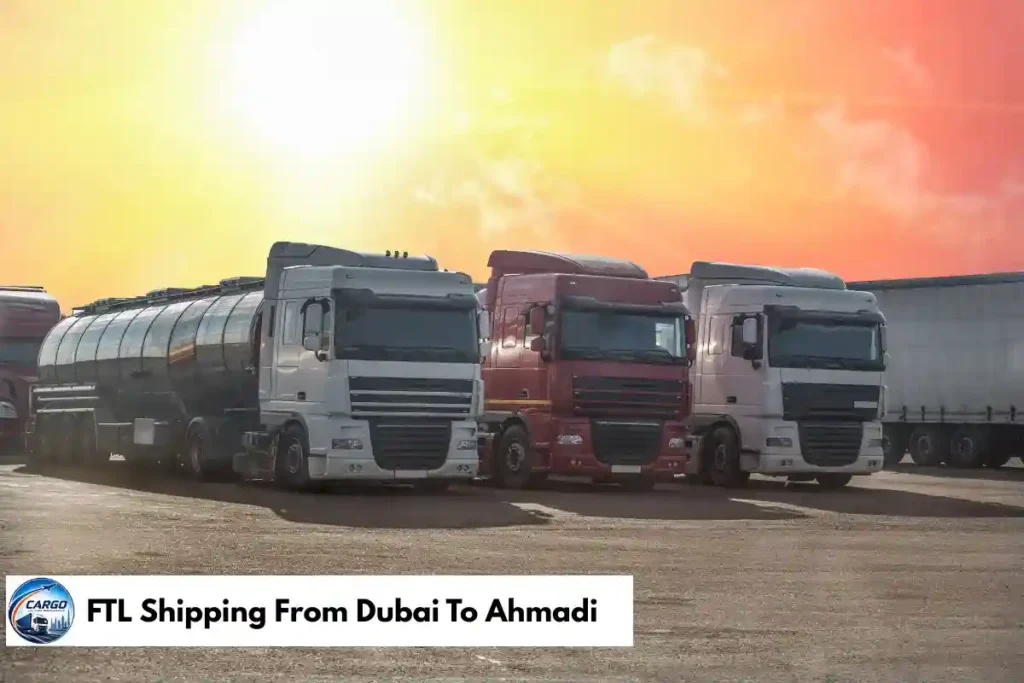 FTL Shipping From Dubai To Ahmadi