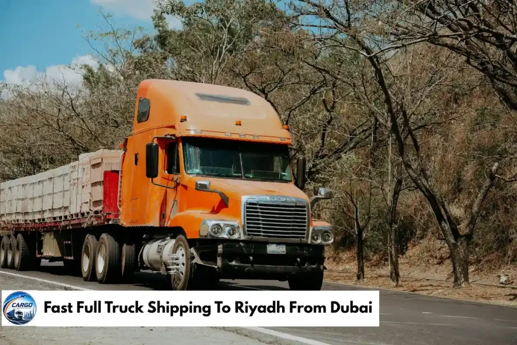 Fast Full Truck Shipping To Riyadh From Dubai