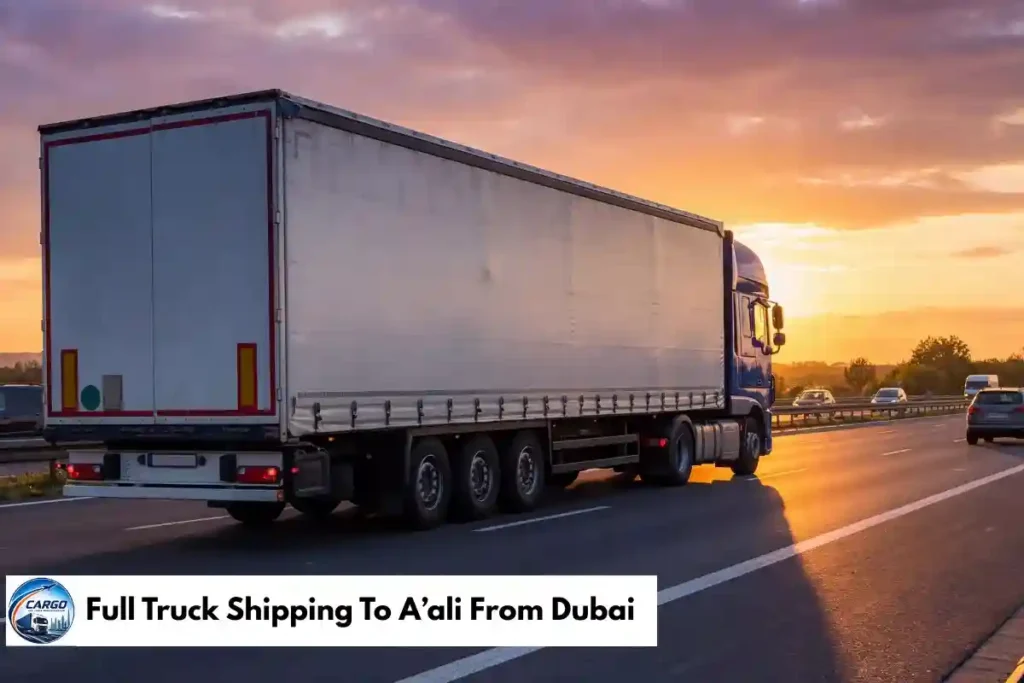 Full Truck Shipping To A’ali From Dubai