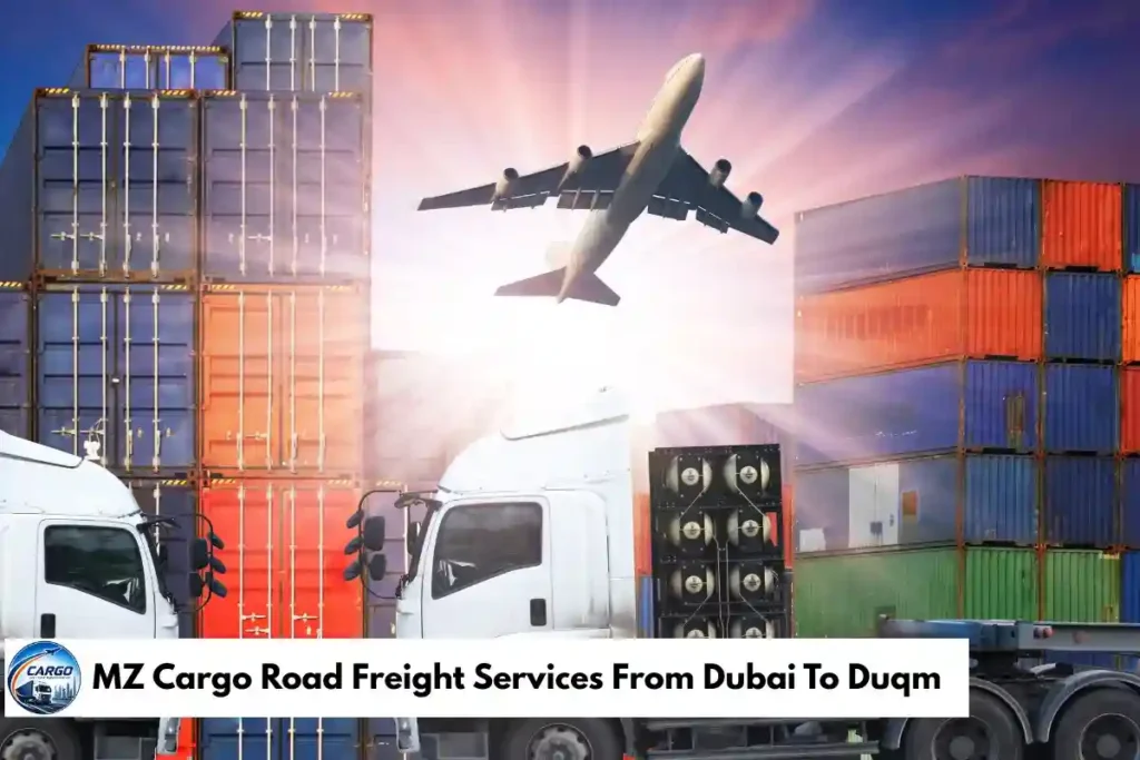 MZ Cargo Road Freight Services From Dubai To Duqm