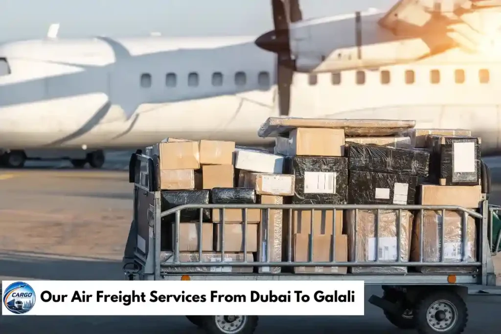 Our Air Freight Services From Dubai To Galali