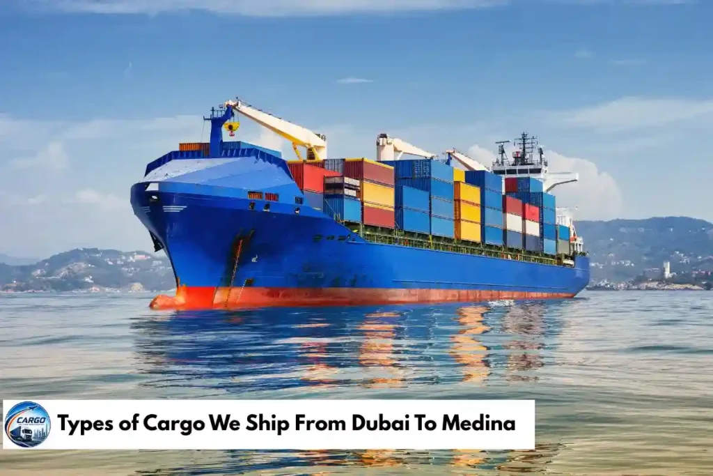 Types of Cargo We Ship From Dubai To Medina