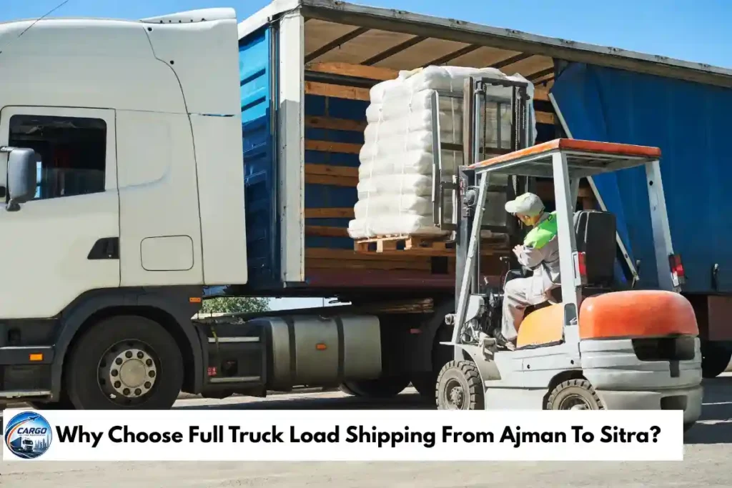 Why Choose Full Truck Load Shipping From Ajman To Sitra