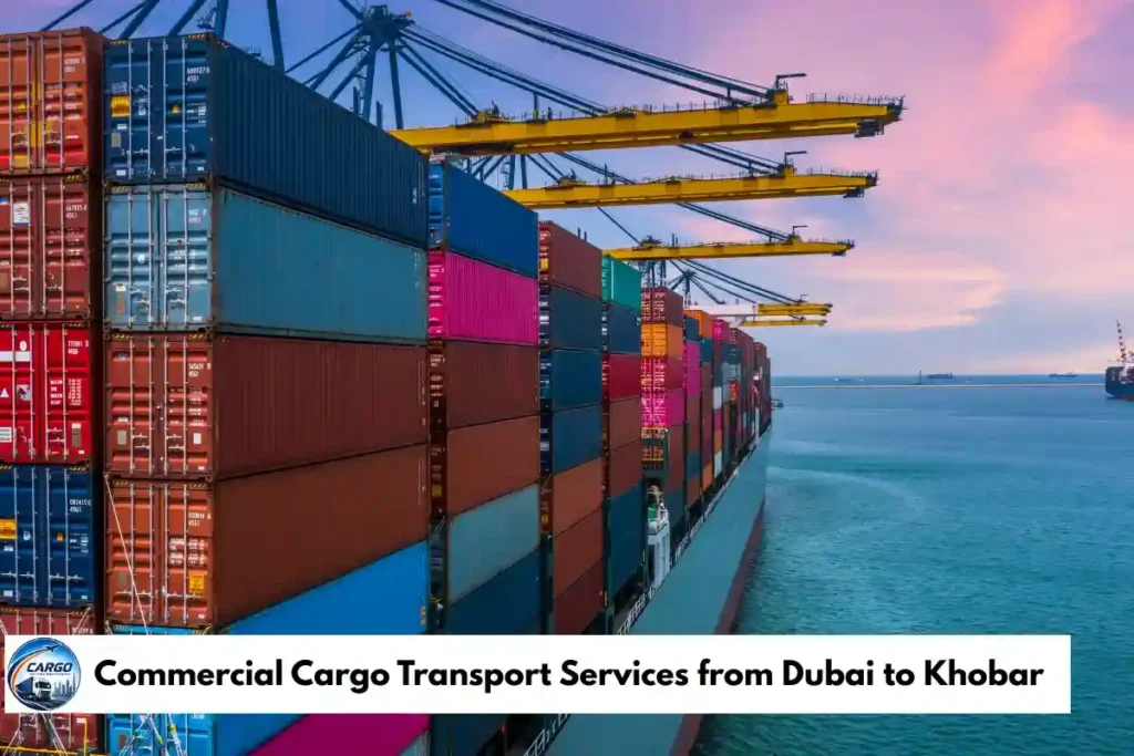 Commercial Cargo Transport Services from Dubai to Khobar​
