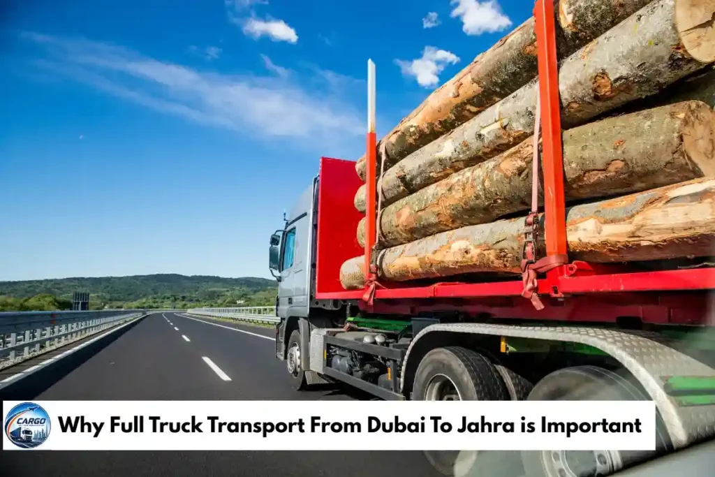 Why Full Truck Transport From Dubai To Jahra is Important