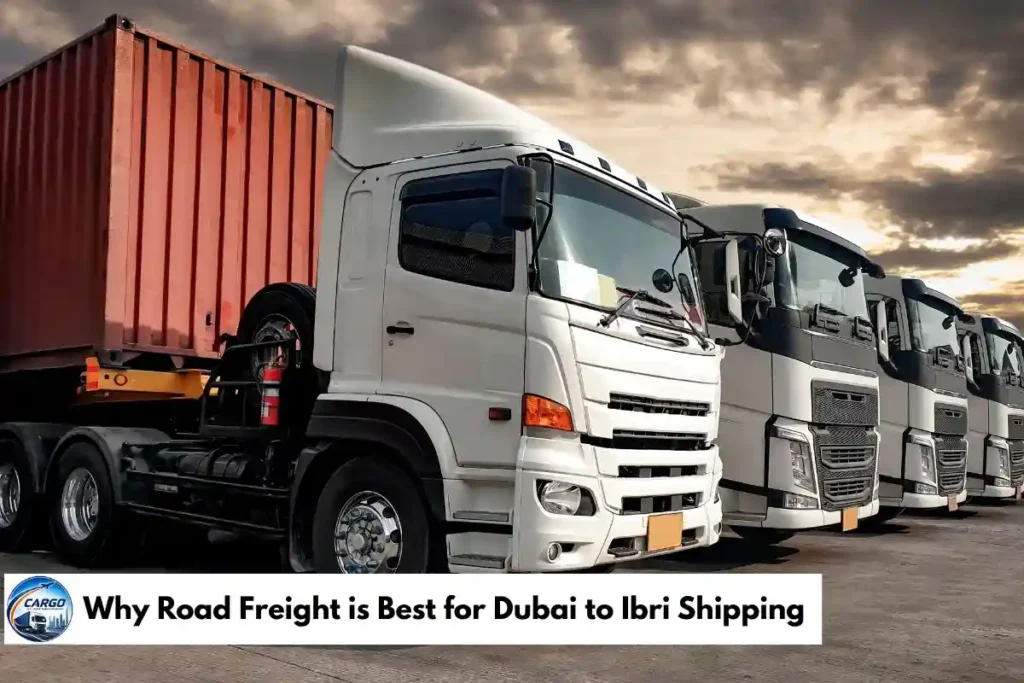Why Road Freight is Best for Dubai to Ibri Shipping