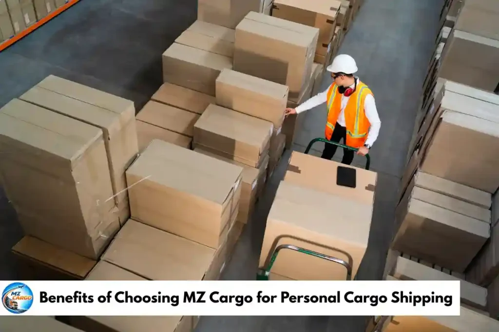 Benefits of Choosing MZ Cargo for Personal Cargo Shipping