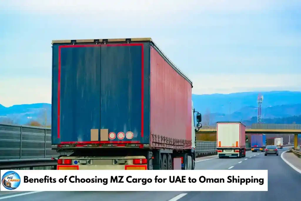 Benefits of Choosing MZ Cargo for UAE to Oman Shippin