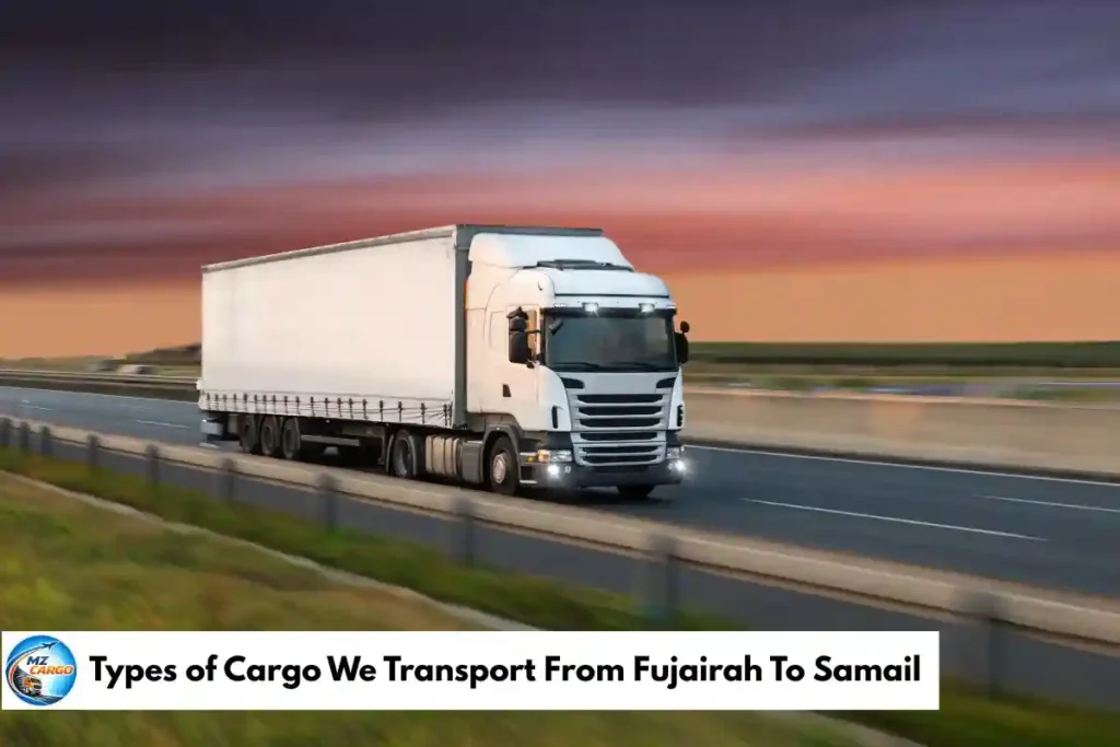 Types of Cargo We Transport From Fujairah To Samail