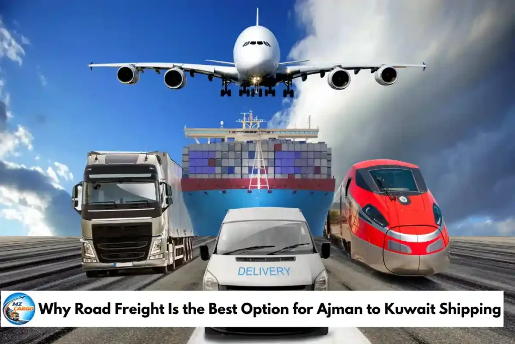 Why Road Freight Is the Best Option for Ajman to Kuwait Shipping